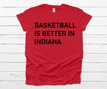 Load image into Gallery viewer, Basketball Is Better In Indiana