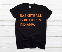Load image into Gallery viewer, Basketball Is Better In Indiana